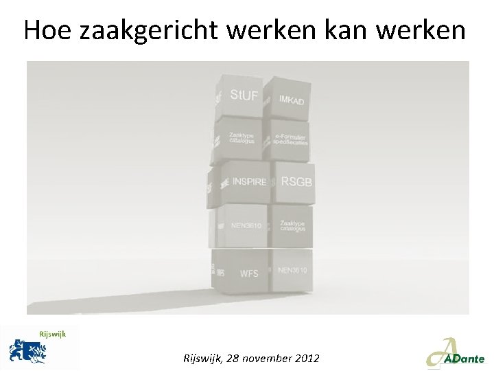 Hoe zaakgericht werken kan werken Rijswijk, 28 november 2012 