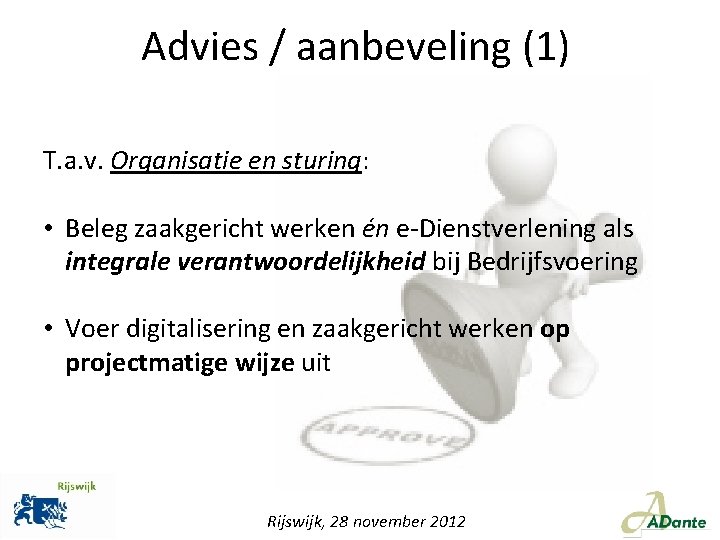 Advies / aanbeveling (1) T. a. v. Organisatie en sturing: • Beleg zaakgericht werken