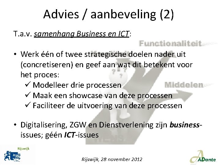 Advies / aanbeveling (2) T. a. v. samenhang Business en ICT: • Werk één