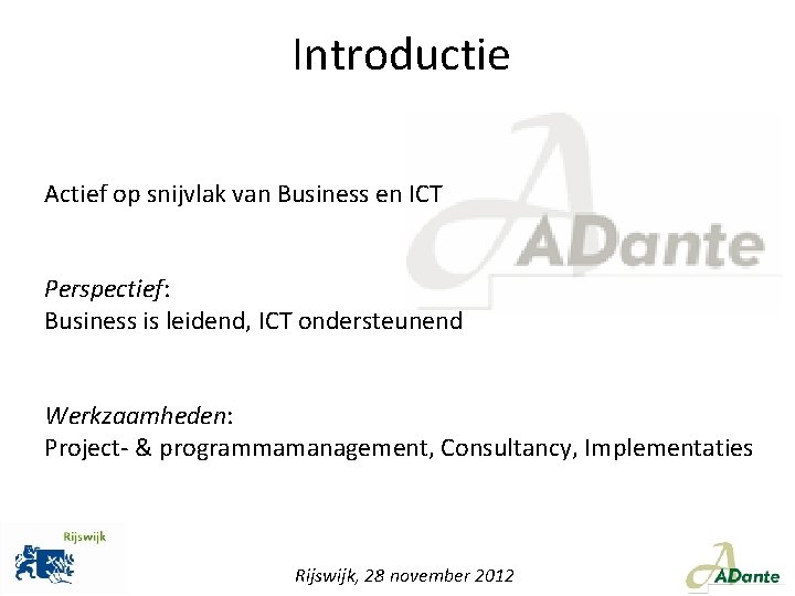 Introductie Actief op snijvlak van Business en ICT Perspectief: Business is leidend, ICT ondersteunend