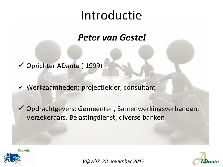 Introductie Peter van Gestel ü Oprichter ADante ( 1999) ü Werkzaamheden: projectleider, consultant ü