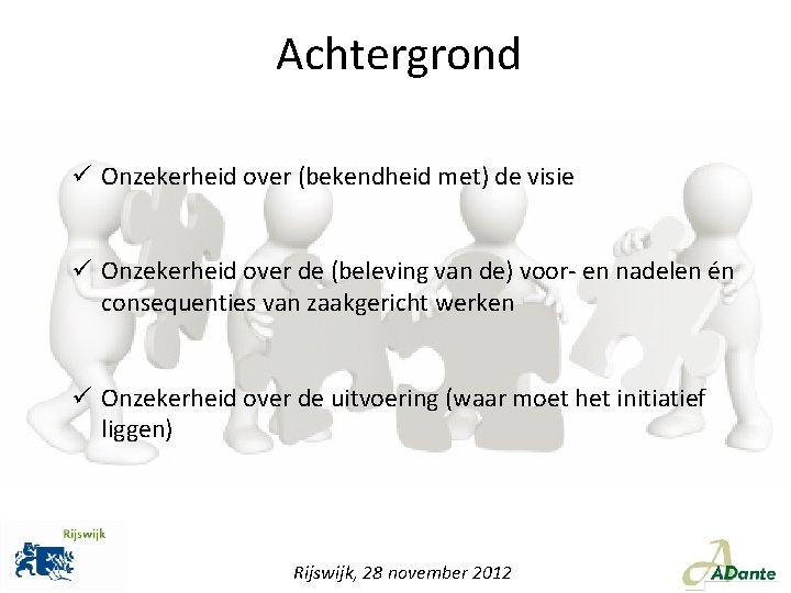 Achtergrond ü Onzekerheid over (bekendheid met) de visie ü Onzekerheid over de (beleving van