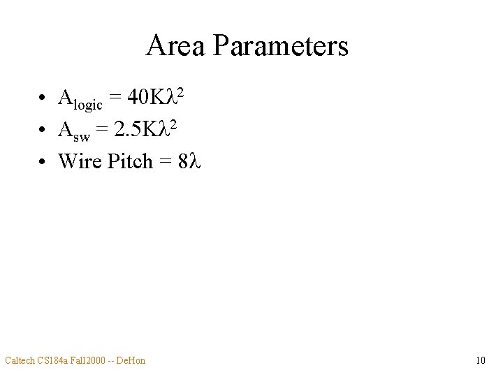 Area Parameters • Alogic = 40 Kl 2 • Asw = 2. 5 Kl