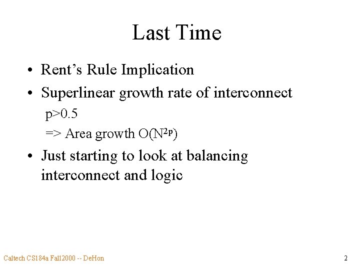 Last Time • Rent’s Rule Implication • Superlinear growth rate of interconnect p>0. 5