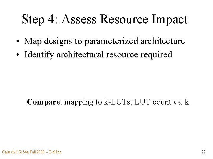 Step 4: Assess Resource Impact • Map designs to parameterized architecture • Identify architectural