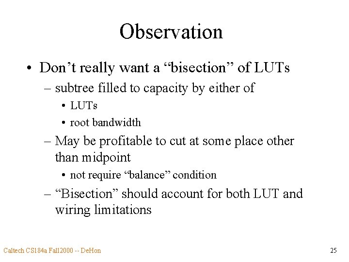 Observation • Don’t really want a “bisection” of LUTs – subtree filled to capacity