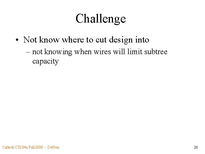 Challenge • Not know where to cut design into – not knowing when wires