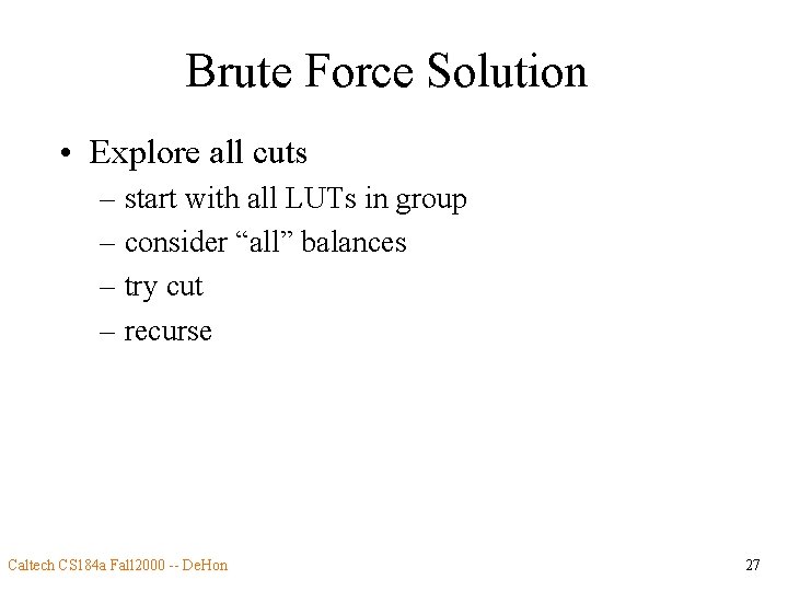 Brute Force Solution • Explore all cuts – start with all LUTs in group