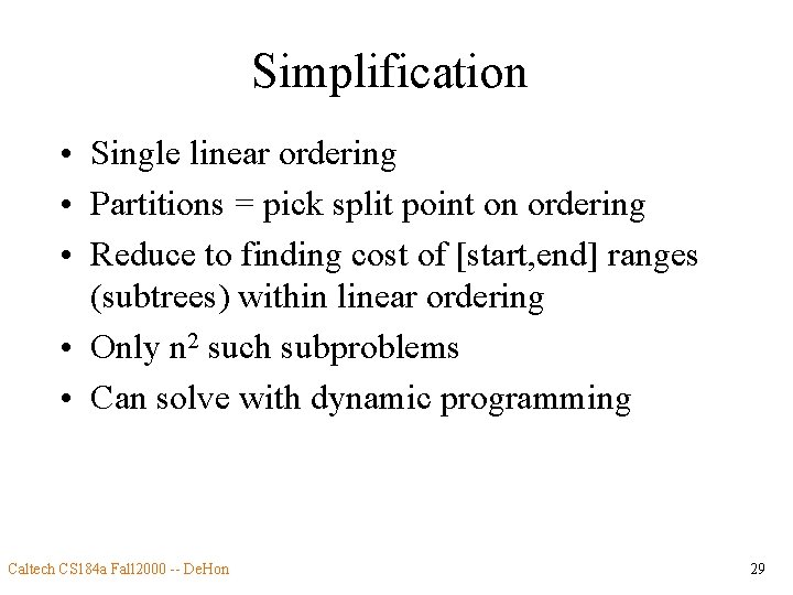 Simplification • Single linear ordering • Partitions = pick split point on ordering •