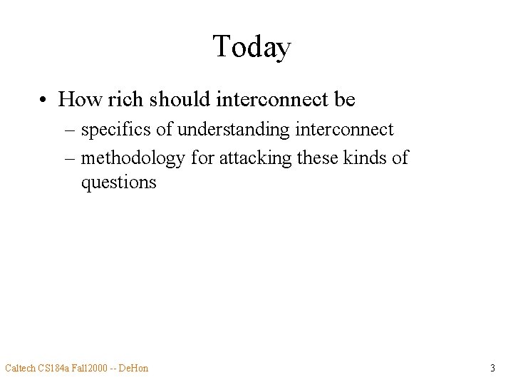 Today • How rich should interconnect be – specifics of understanding interconnect – methodology