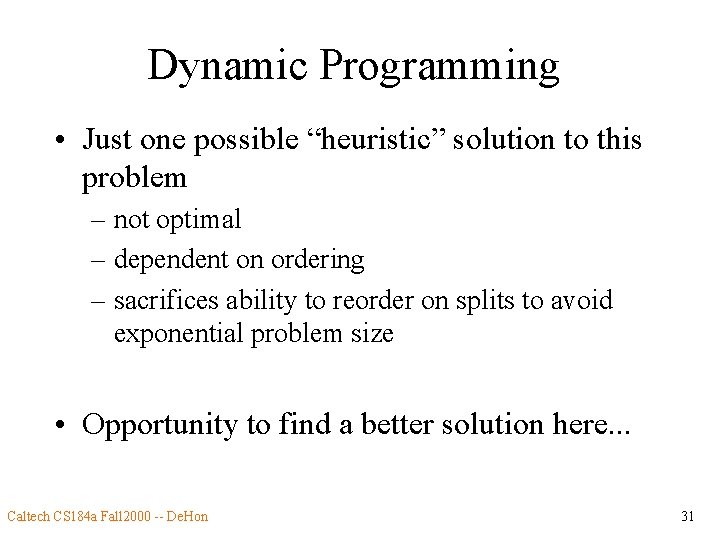 Dynamic Programming • Just one possible “heuristic” solution to this problem – not optimal