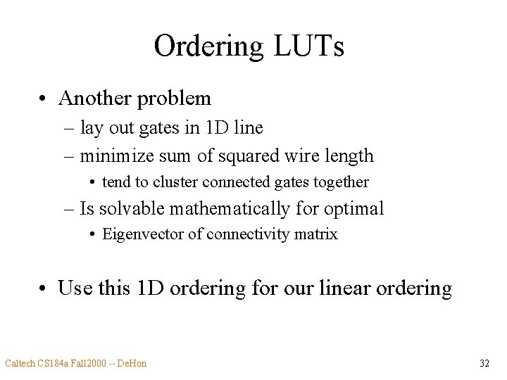 Ordering LUTs • Another problem – lay out gates in 1 D line –