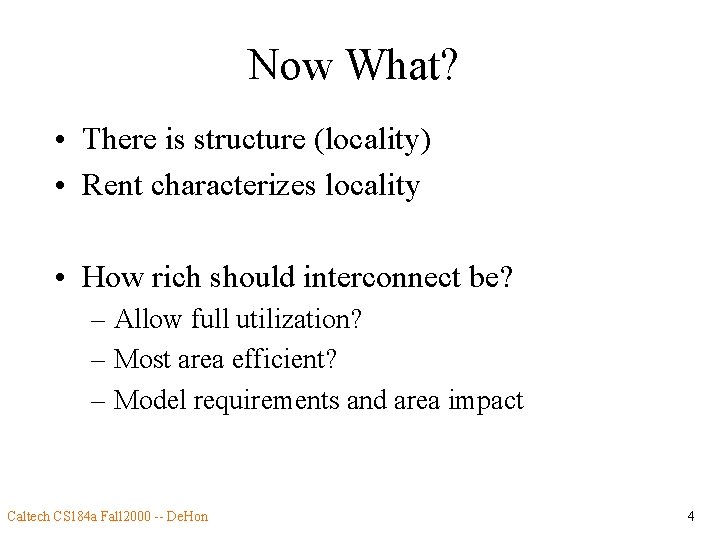 Now What? • There is structure (locality) • Rent characterizes locality • How rich