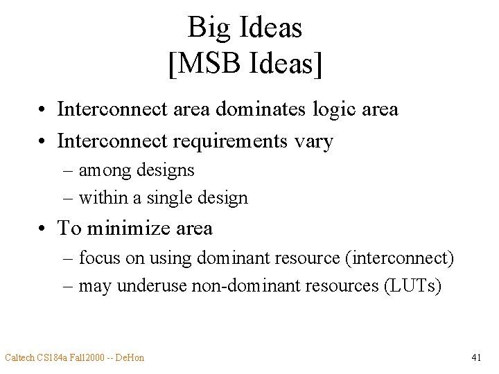 Big Ideas [MSB Ideas] • Interconnect area dominates logic area • Interconnect requirements vary