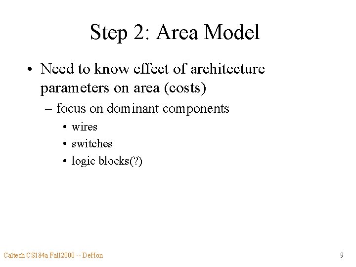 Step 2: Area Model • Need to know effect of architecture parameters on area