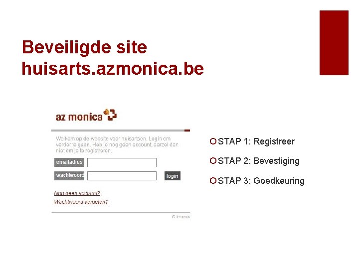 Beveiligde site huisarts. azmonica. be ¡ STAP 1: Registreer ¡ STAP 2: Bevestiging ¡