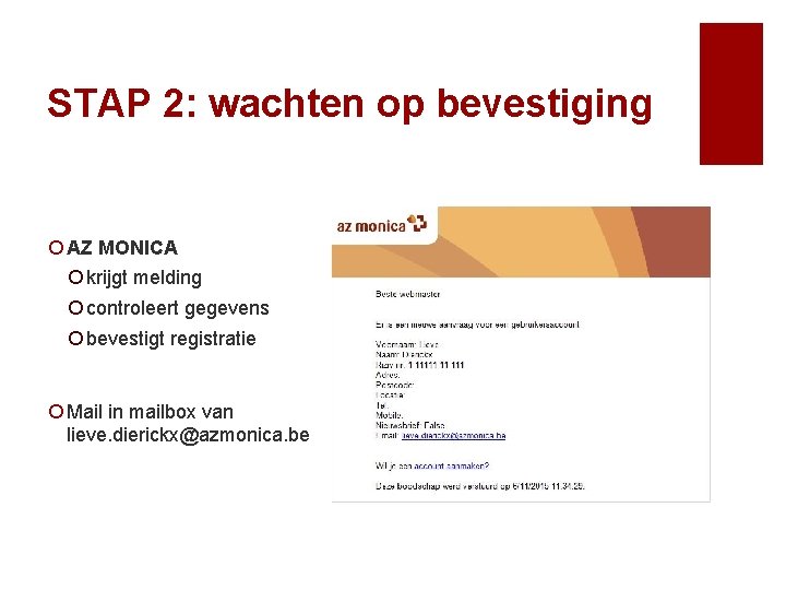 STAP 2: wachten op bevestiging ¡ AZ MONICA ¡ krijgt melding ¡ controleert gegevens