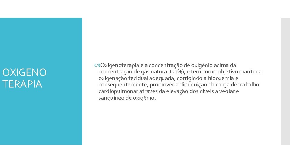 OXIGENO TERAPIA Oxigenoterapia é a concentração de oxigênio acima da concentração de gás natural