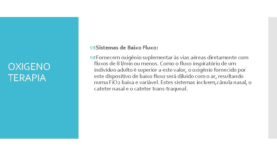 Sistemas de Baixo Fluxo: OXIGENO TERAPIA Fornecem oxigênio suplementar às vias aéreas diretamente
