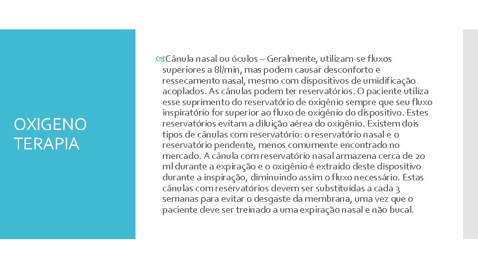 OXIGENO TERAPIA Cânula nasal ou óculos – Geralmente, utilizam-se fluxos superiores a 8 l/min,