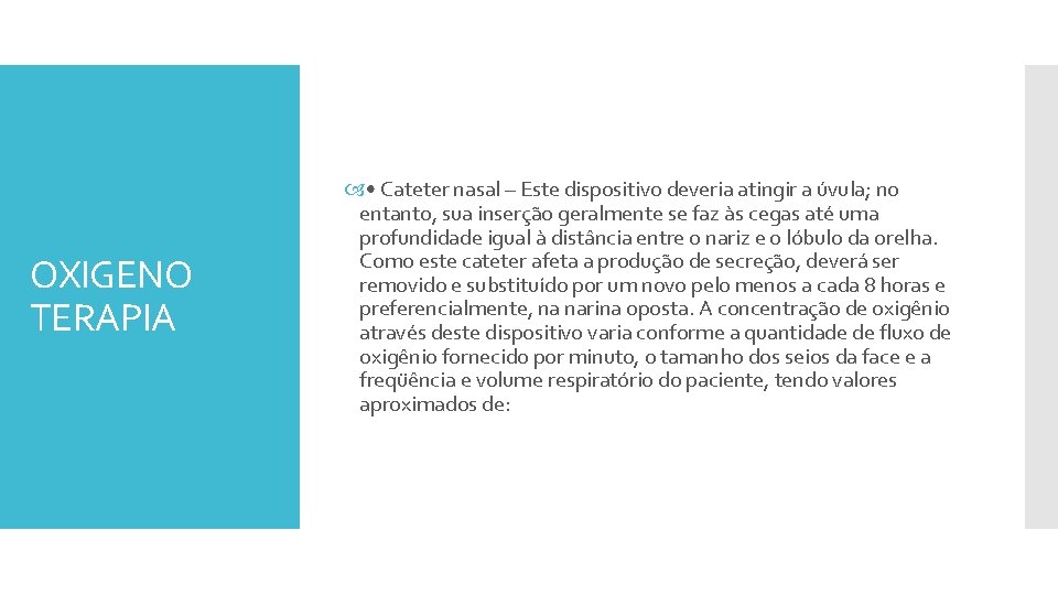 OXIGENO TERAPIA • Cateter nasal – Este dispositivo deveria atingir a úvula; no entanto,