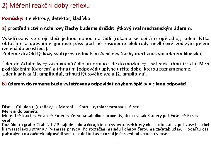 2) Měření reakční doby reflexu Pomůcky: 3 elektrody, detektor, kladívko a) prostřednictvím Achillovy šlachy