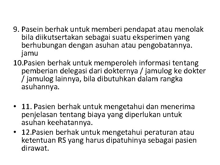 9. Pasein berhak untuk memberi pendapat atau menolak bila diikutsertakan sebagai suatu eksperimen yang