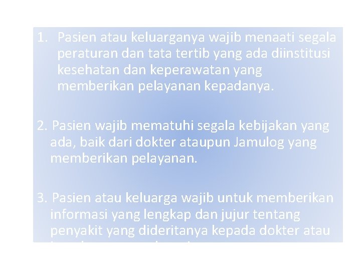 1. Pasien atau keluarganya wajib menaati segala peraturan dan tata tertib yang ada diinstitusi