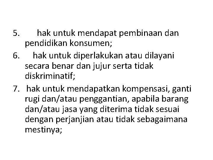 5. hak untuk mendapat pembinaan dan pendidikan konsumen; 6. hak untuk diperlakukan atau dilayani