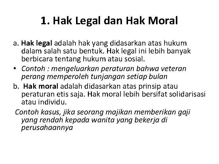 1. Hak Legal dan Hak Moral a. Hak legal adalah hak yang didasarkan atas