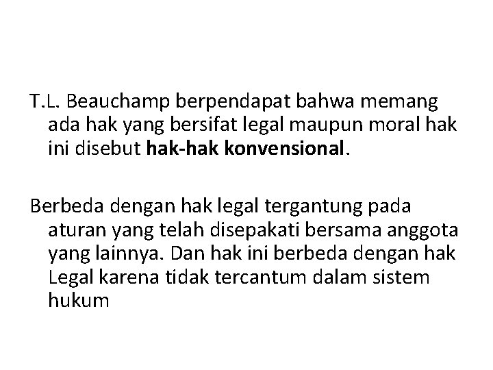 T. L. Beauchamp berpendapat bahwa memang ada hak yang bersifat legal maupun moral hak