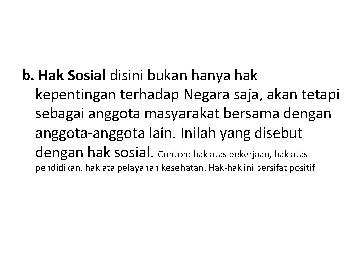 b. Hak Sosial disini bukan hanya hak kepentingan terhadap Negara saja, akan tetapi sebagai