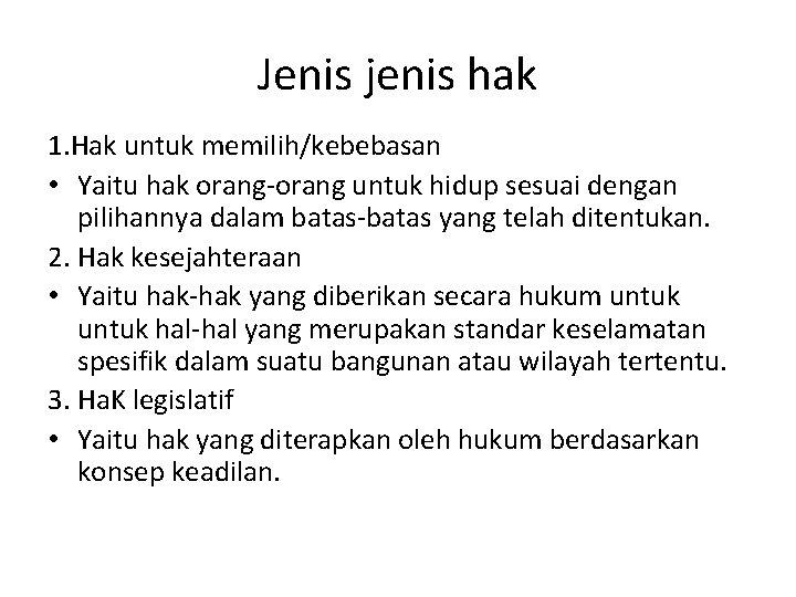 Jenis jenis hak 1. Hak untuk memilih/kebebasan • Yaitu hak orang-orang untuk hidup sesuai