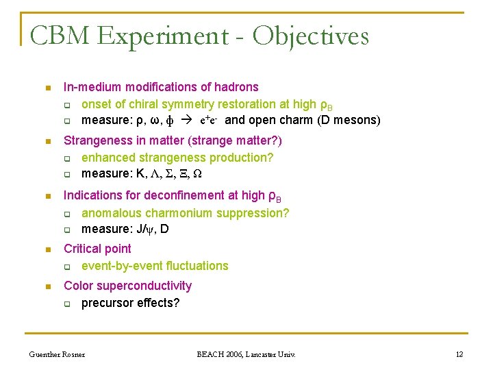 CBM Experiment - Objectives n In-medium modifications of hadrons q onset of chiral symmetry