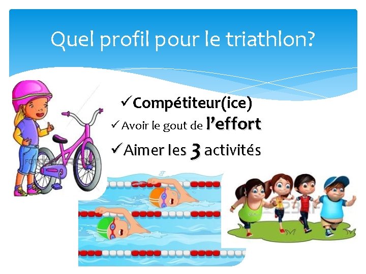 Quel profil pour le triathlon? üCompétiteur(ice) ü Avoir le gout de l’effort üAimer les