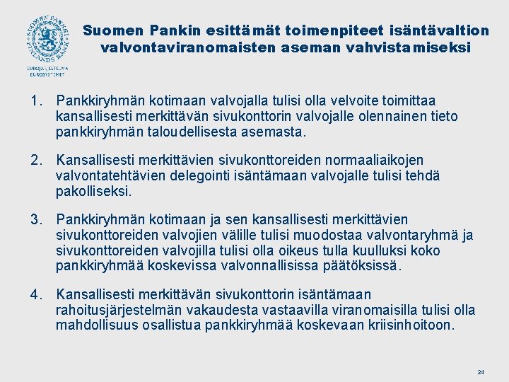 Suomen Pankin esittämät toimenpiteet isäntävaltion valvontaviranomaisten aseman vahvistamiseksi 1. Pankkiryhmän kotimaan valvojalla tulisi olla