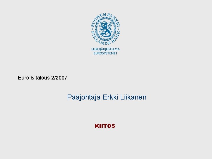 Euro & talous 2/2007 Pääjohtaja Erkki Liikanen KIITOS 