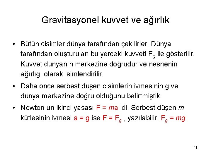 Gravitasyonel kuvvet ve ağırlık • Bütün cisimler dünya tarafından çekilirler. Dünya tarafından oluşturulan bu