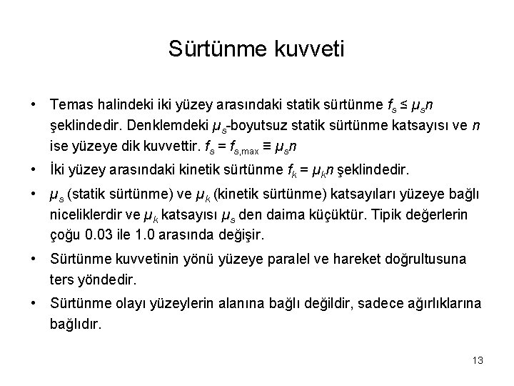 Sürtünme kuvveti • Temas halindeki iki yüzey arasındaki statik sürtünme fs ≤ µsn şeklindedir.