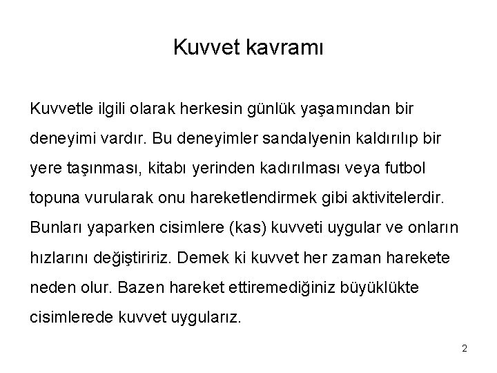 Kuvvet kavramı Kuvvetle ilgili olarak herkesin günlük yaşamından bir deneyimi vardır. Bu deneyimler sandalyenin