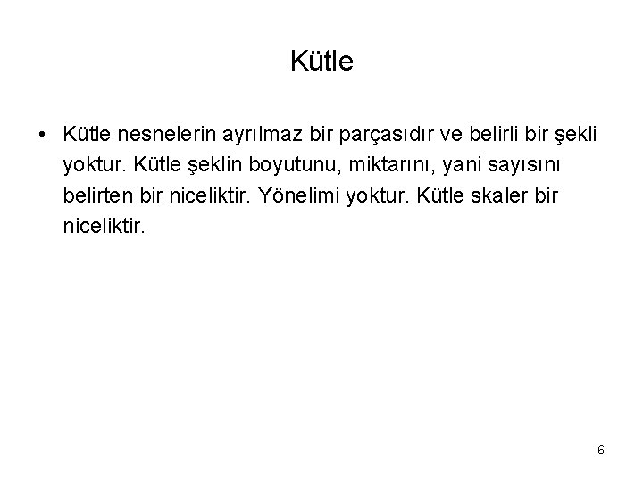 Kütle • Kütle nesnelerin ayrılmaz bir parçasıdır ve belirli bir şekli yoktur. Kütle şeklin