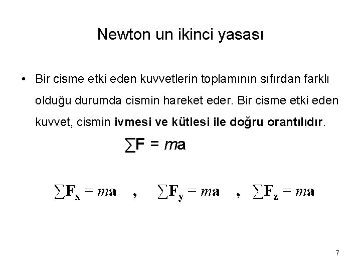 Newton un ikinci yasası • Bir cisme etki eden kuvvetlerin toplamının sıfırdan farklı olduğu