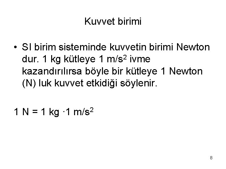 Kuvvet birimi • SI birim sisteminde kuvvetin birimi Newton dur. 1 kg kütleye 1