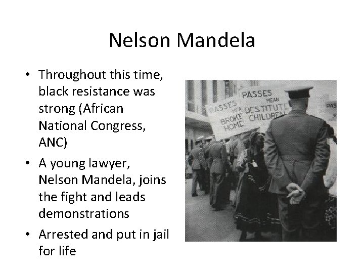 Nelson Mandela • Throughout this time, black resistance was strong (African National Congress, ANC)