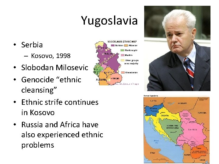 Yugoslavia • Serbia – Kosovo, 1998 • Slobodan Milosevic • Genocide “ethnic cleansing” •