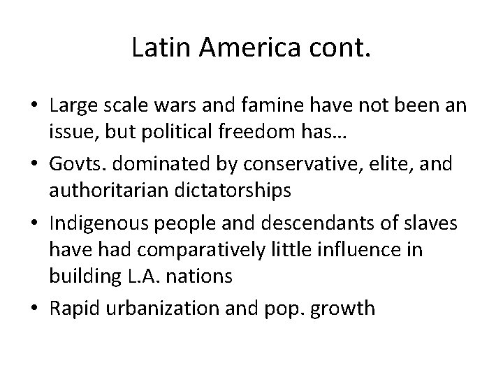 Latin America cont. • Large scale wars and famine have not been an issue,