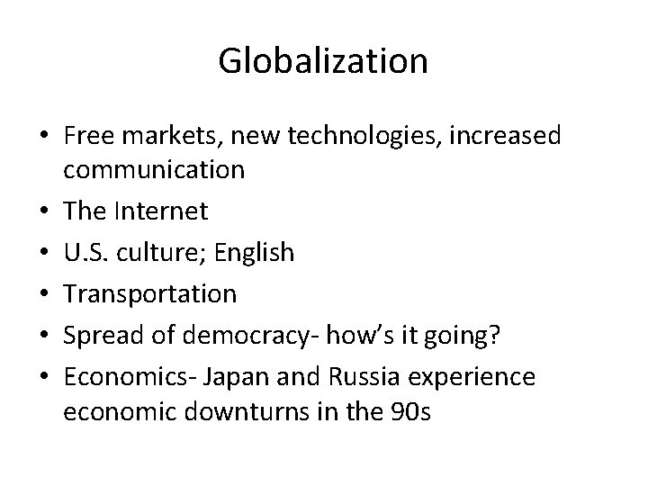 Globalization • Free markets, new technologies, increased communication • The Internet • U. S.