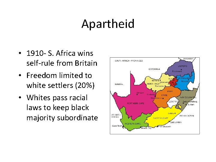 Apartheid • 1910 - S. Africa wins self-rule from Britain • Freedom limited to