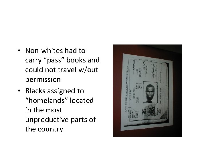  • Non-whites had to carry “pass” books and could not travel w/out permission