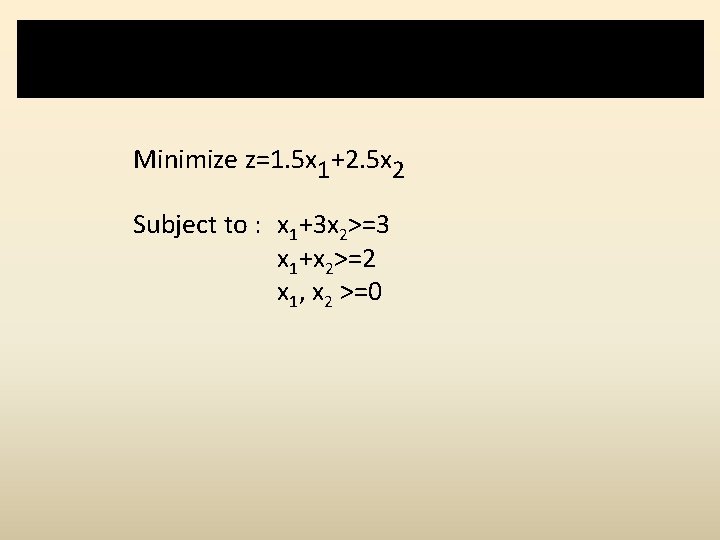 Graphical method (eg. 3) Minimize z=1. 5 x 1+2. 5 x 2 Subject to